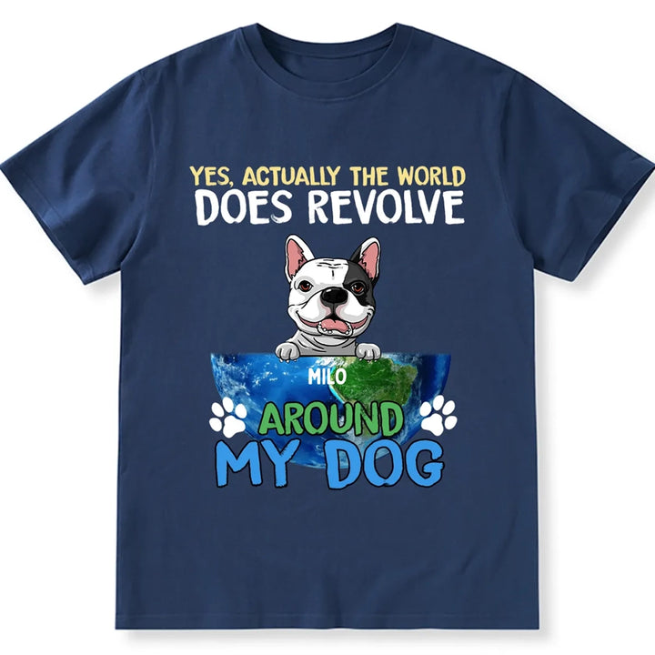 The World Does Revolve Around My Dogs - Personalized Custom Unisex T-shirt