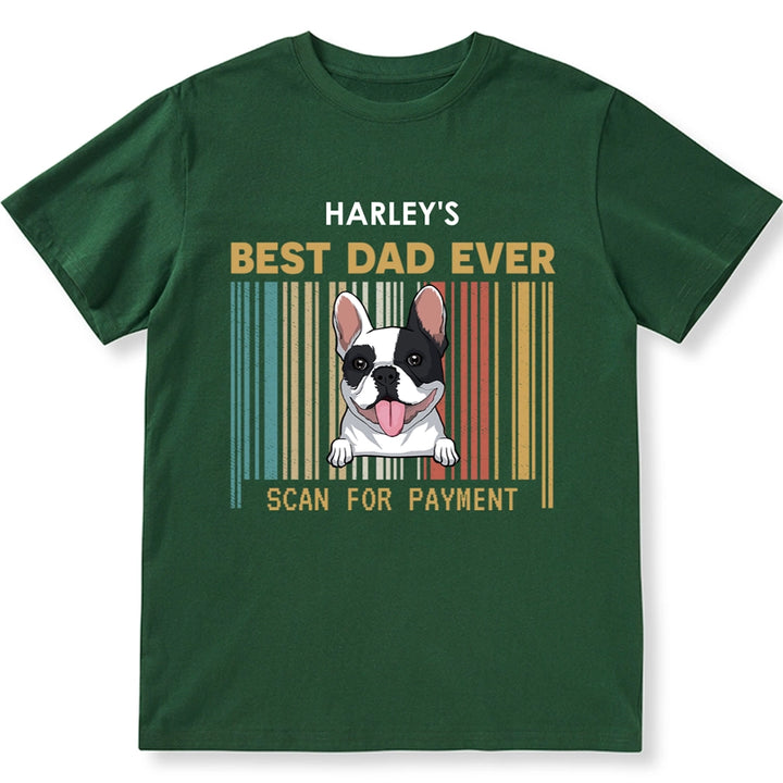 Best Dad Ever Scan For Payment - Personalized Custom Unisex T-shirt