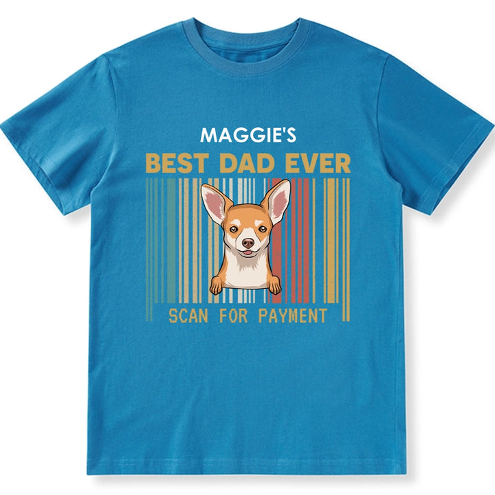 Best Dad Ever Scan For Payment - Personalized Custom Unisex T-shirt