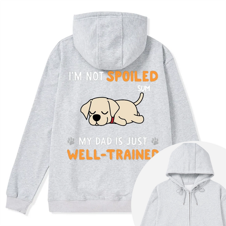 We Are Not Spoiled Our Dad Is Just Well-Trained - Personalized Custom Zipper Hoodie