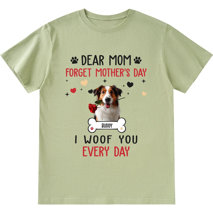 Dear Mom Forget Mother's Day - Personalized Custom Unisex T-shirt