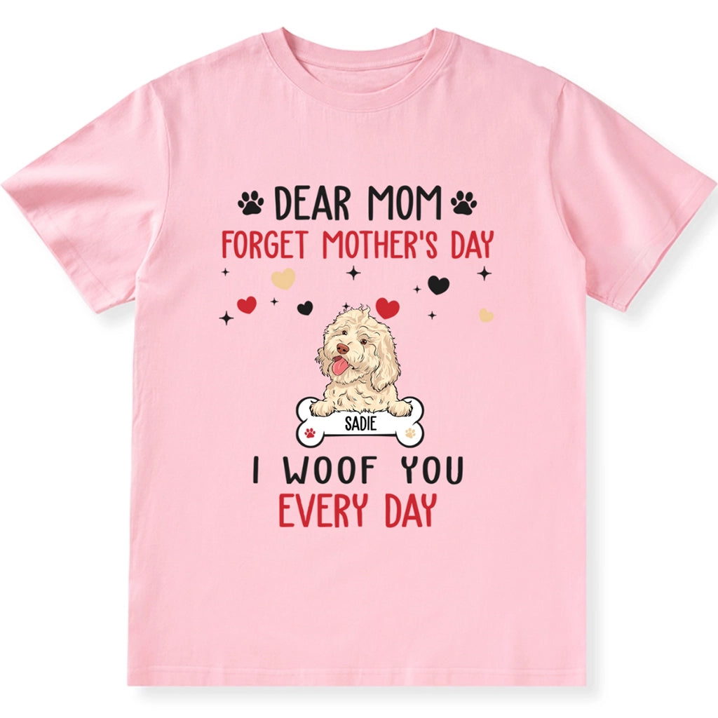 Dear Mom Forget Mother's Day - Personalized Custom Unisex T-shirt