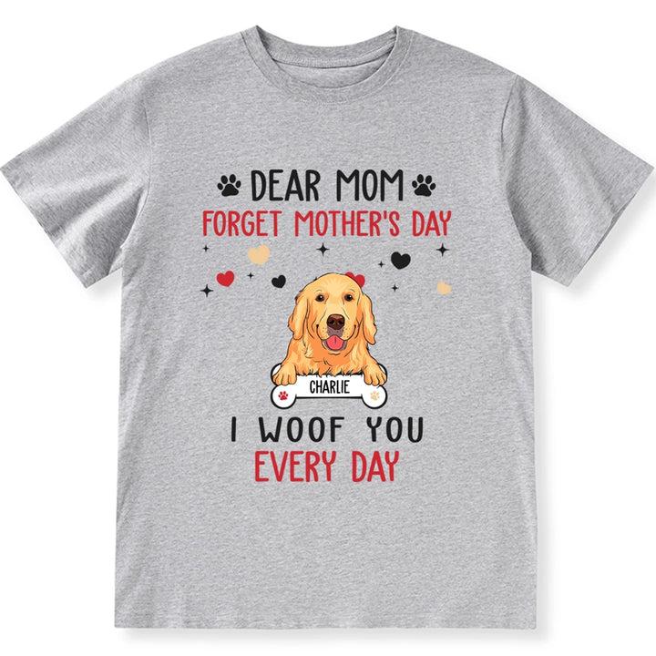 Dear Mom Forget Mother's Day - Personalized Custom Unisex T-shirt