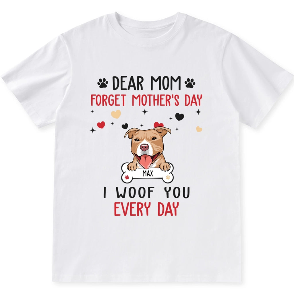 Dear Mom Forget Mother's Day - Personalized Custom Unisex T-shirt