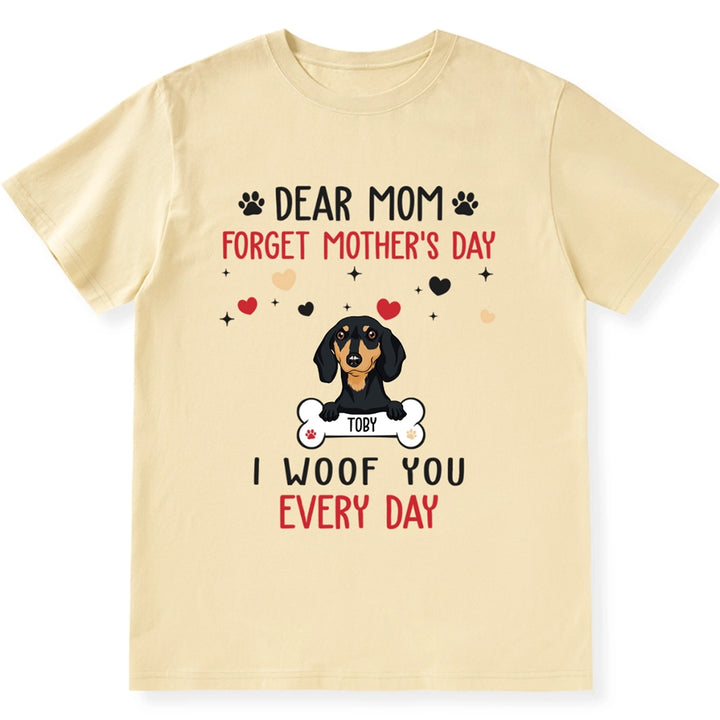 Dear Mom Forget Mother's Day - Personalized Custom Unisex T-shirt