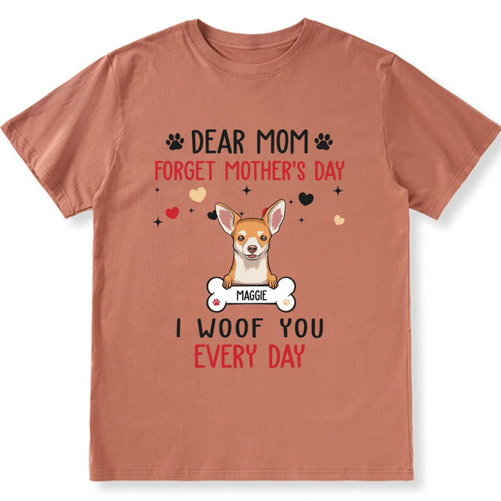 Dear Mom Forget Mother's Day - Personalized Custom Unisex T-shirt