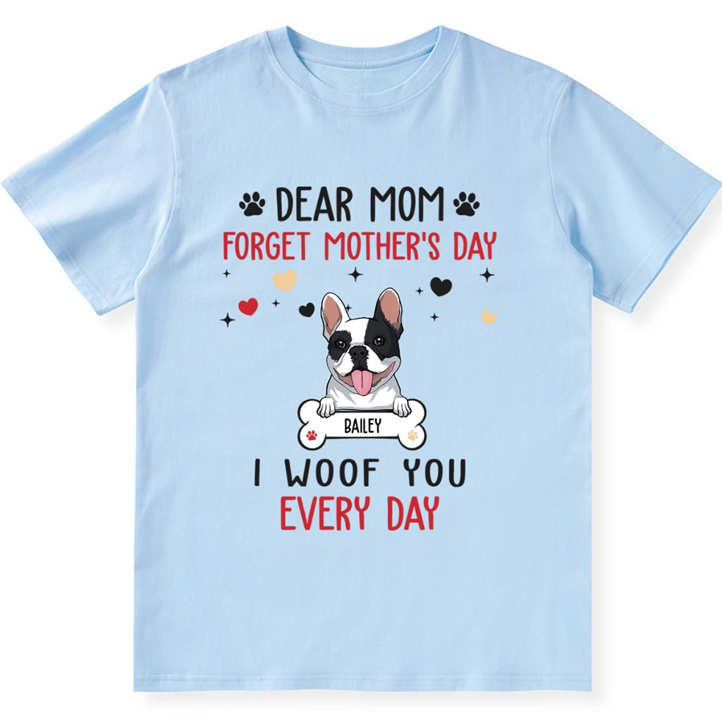 Dear Mom Forget Mother's Day - Personalized Custom Unisex T-shirt