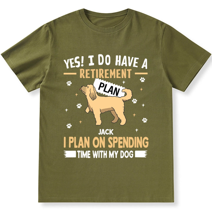 I Do Have A Retirement Plan - Personalized Custom Unisex T-shirt