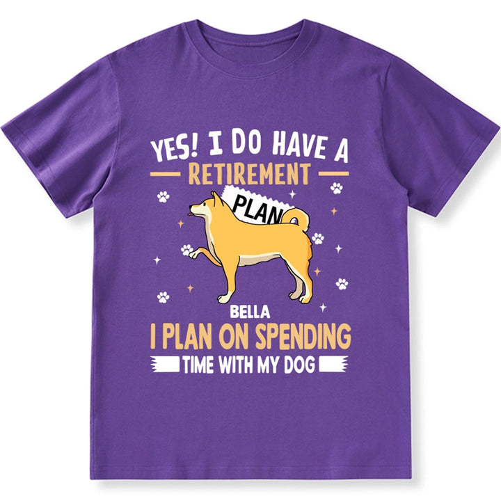 I Do Have A Retirement Plan - Personalized Custom Unisex T-shirt