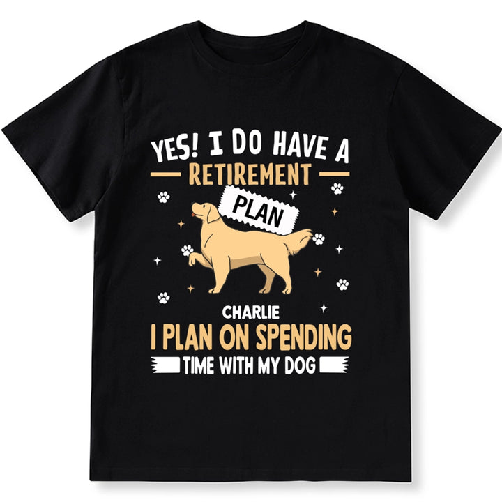 I Do Have A Retirement Plan - Personalized Custom Unisex T-shirt