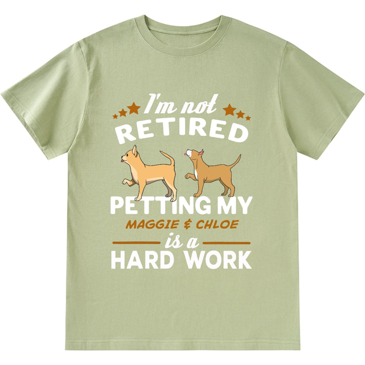 I'm Not Retired Petting My Dog Is A Hard Work - Personalized Custom Unisex T-shirt