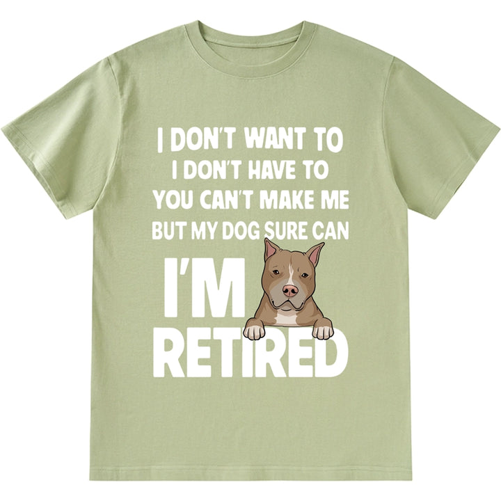 I'm Retired, You Can't Make Me But My Dog Can - Personalized Custom Unisex T-shirt