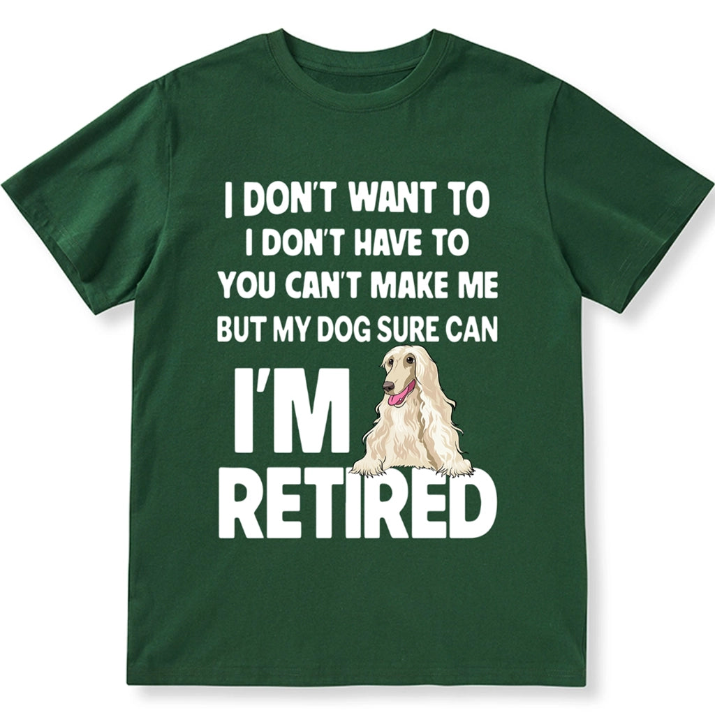 I'm Retired, You Can't Make Me But My Dog Can - Personalized Custom Unisex T-shirt