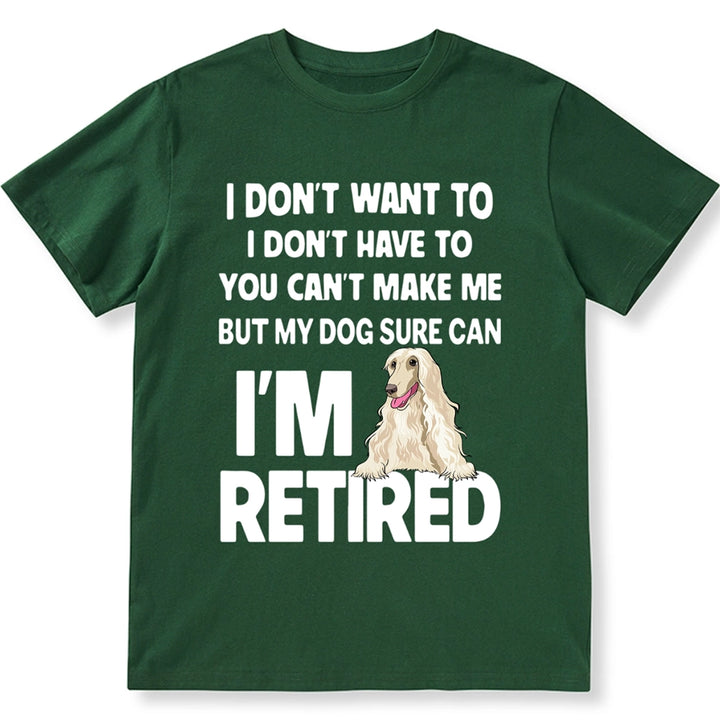 I'm Retired, You Can't Make Me But My Dog Can - Personalized Custom Unisex T-shirt