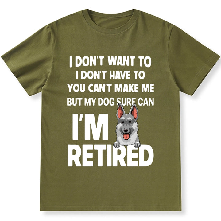 I'm Retired, You Can't Make Me But My Dog Can - Personalized Custom Unisex T-shirt