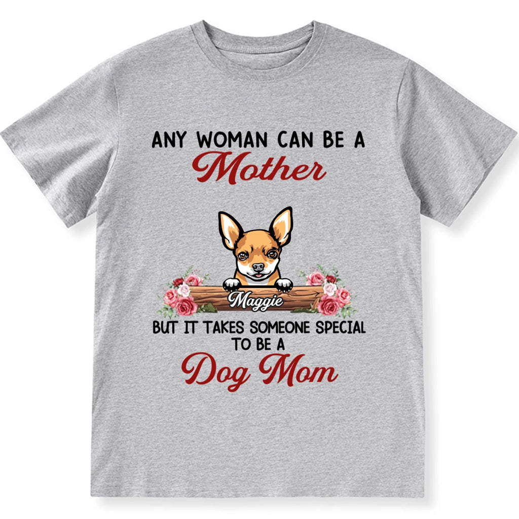 It Takes Someone Special To Be A Dog Mom - Personalized Custom Unisex T-shirt