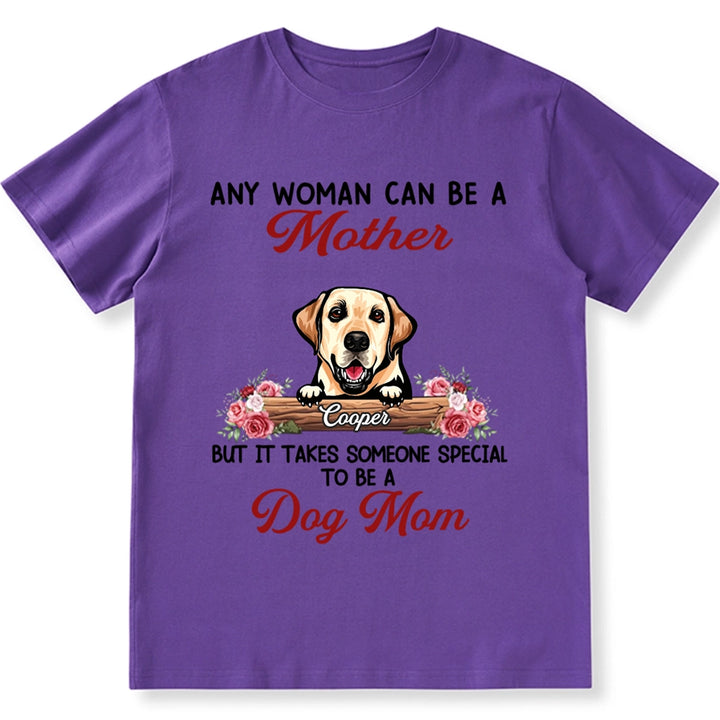 It Takes Someone Special To Be A Dog Mom - Personalized Custom Unisex T-shirt