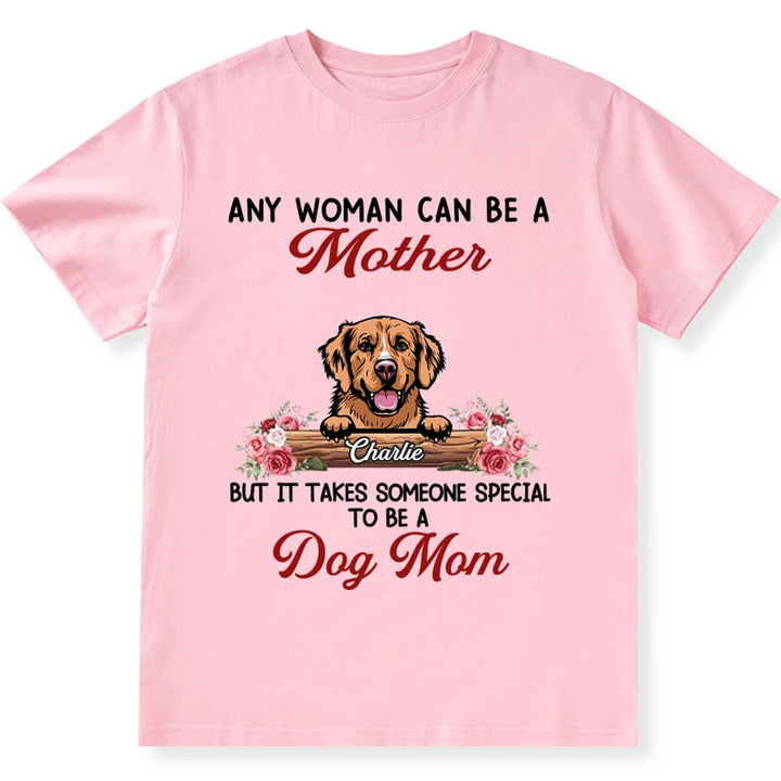 It Takes Someone Special To Be A Dog Mom - Personalized Custom Unisex T-shirt