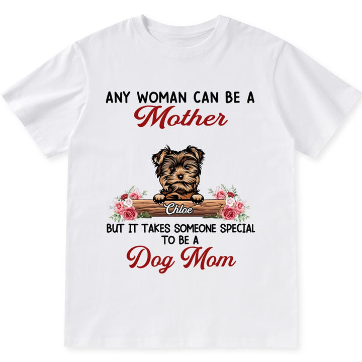 It Takes Someone Special To Be A Dog Mom - Personalized Custom Unisex T-shirt