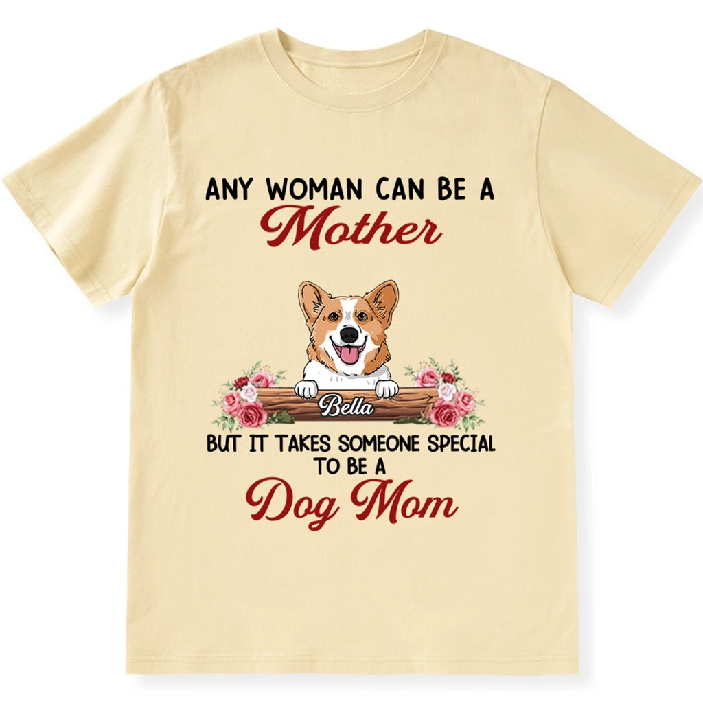 It Takes Someone Special To Be A Dog Mom - Personalized Custom Unisex T-shirt