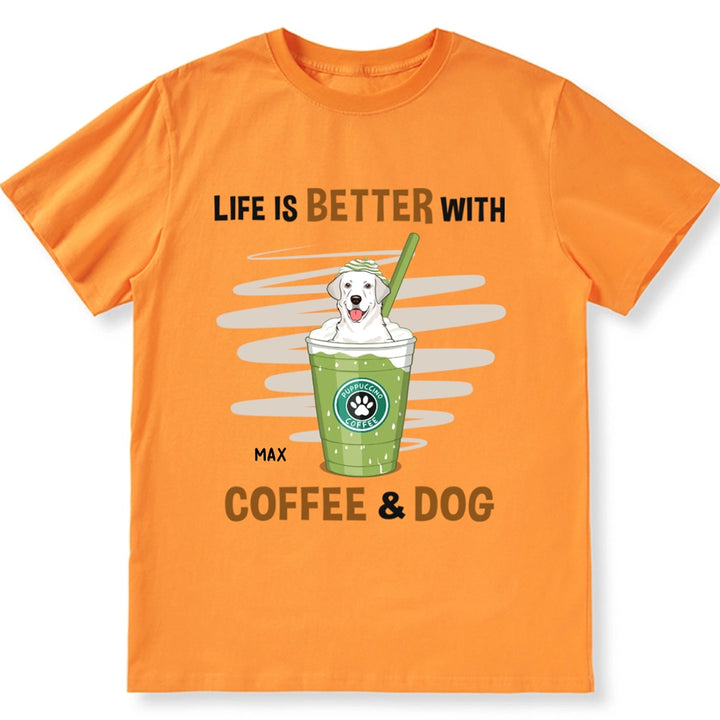 Life Is Better With Coffee and Dog - Personalized Custom Unisex T-shirt