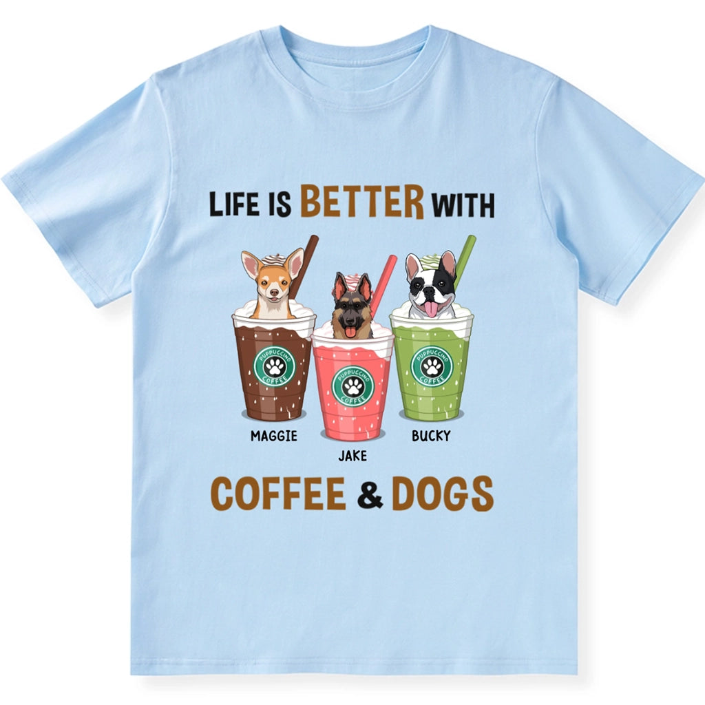 Life Is Better With Coffee and Dog - Personalized Custom Unisex T-shirt