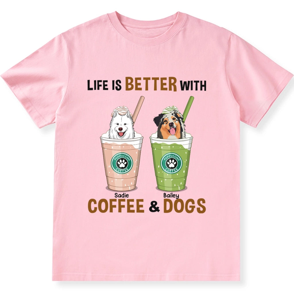 Life Is Better With Coffee and Dog - Personalized Custom Unisex T-shirt