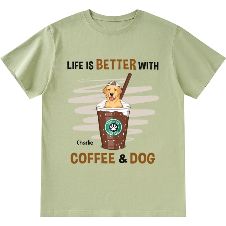 Life Is Better With Coffee and Dog - Personalized Custom Unisex T-shirt