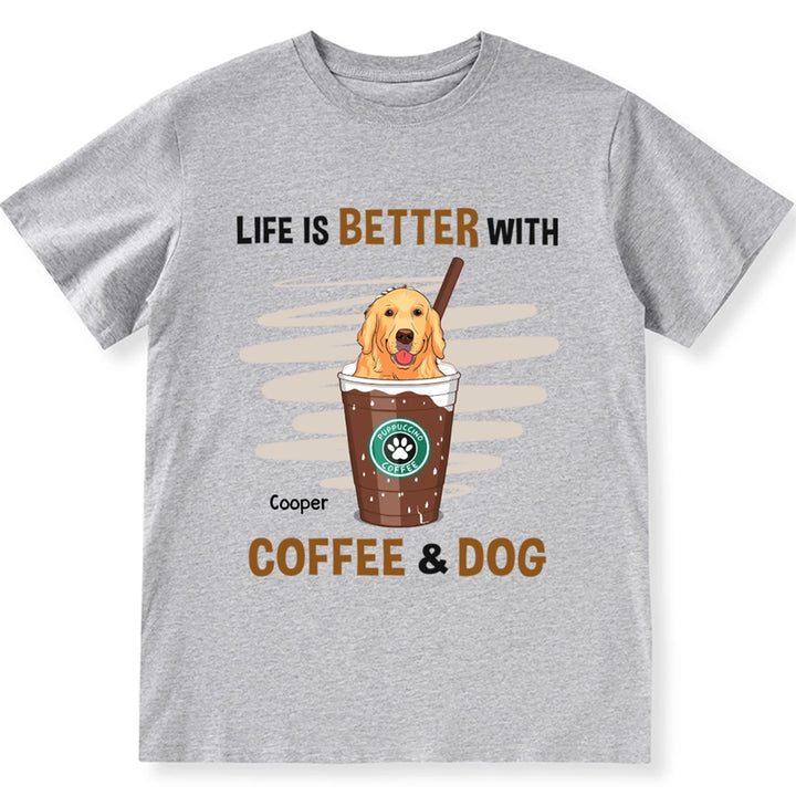 Life Is Better With Coffee and Dog - Personalized Custom Unisex T-shirt