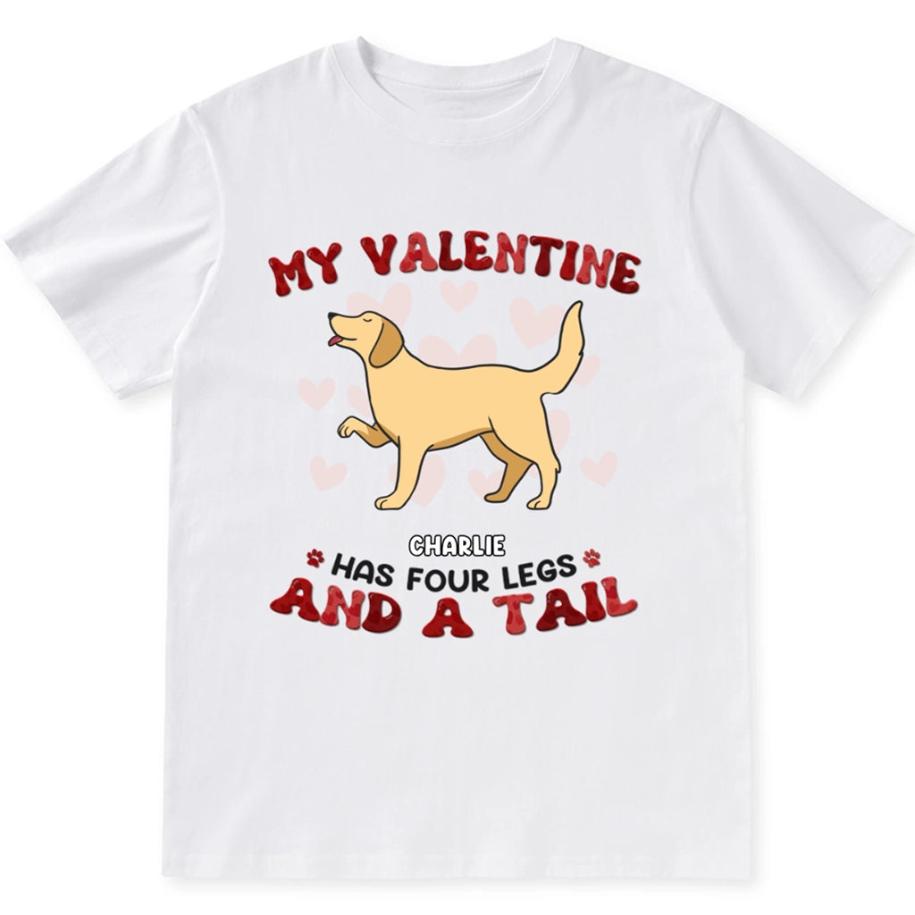 My Valentine Has Four Legs - Personalized Custom Unisex T-shirt