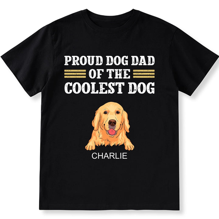 Proud Dog Dad Of The Coolest Dog - Personalized Custom Unisex T-shirt