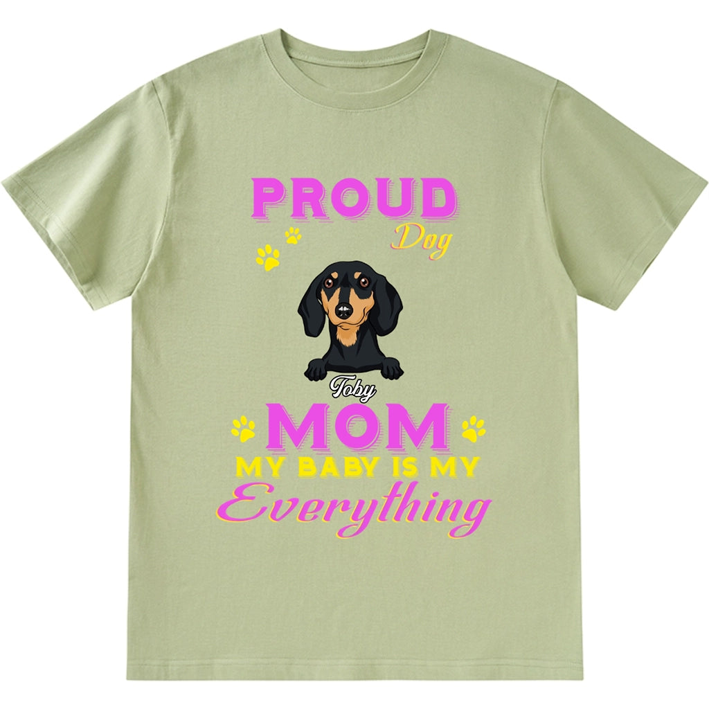 Proud Dog Mom My Baby Is My Everything - Personalized Custom Unisex T-shirt