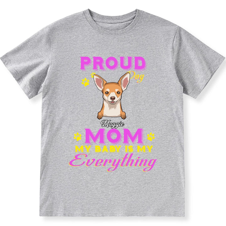 Proud Dog Mom My Baby Is My Everything - Personalized Custom Unisex T-shirt