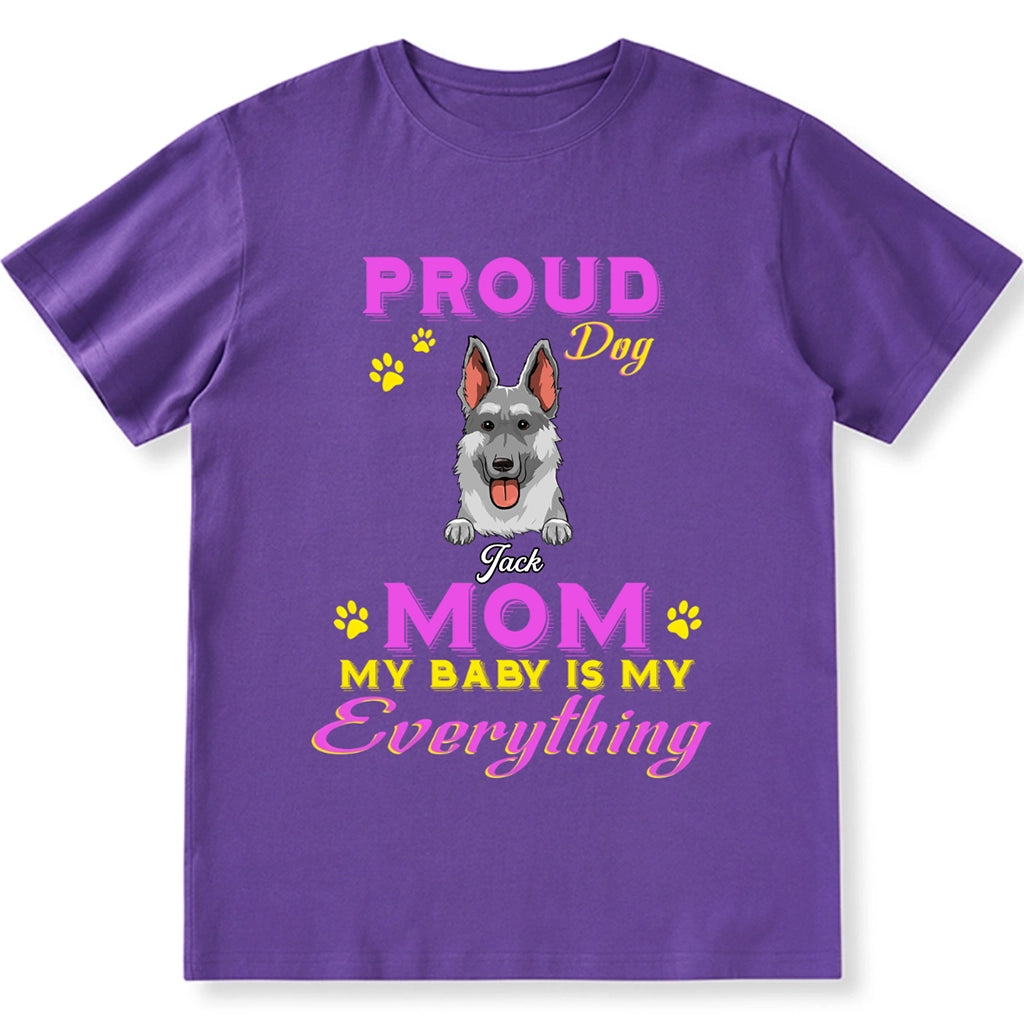 Proud Dog Mom My Baby Is My Everything - Personalized Custom Unisex T-shirt