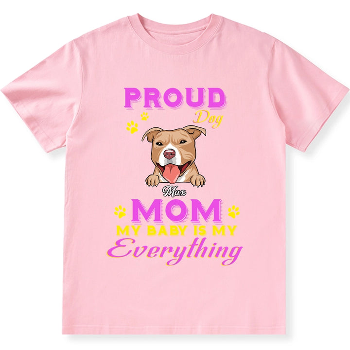 Proud Dog Mom My Baby Is My Everything - Personalized Custom Unisex T-shirt