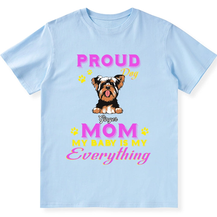 Proud Dog Mom My Baby Is My Everything - Personalized Custom Unisex T-shirt