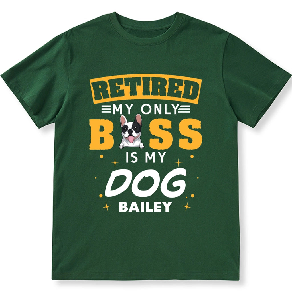 Retired My Only Boss Is My Dog - Personalized Custom Unisex T-shirt