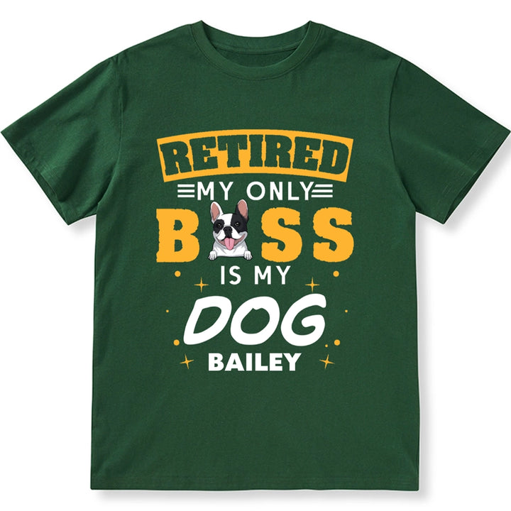 Retired My Only Boss Is My Dog - Personalized Custom Unisex T-shirt