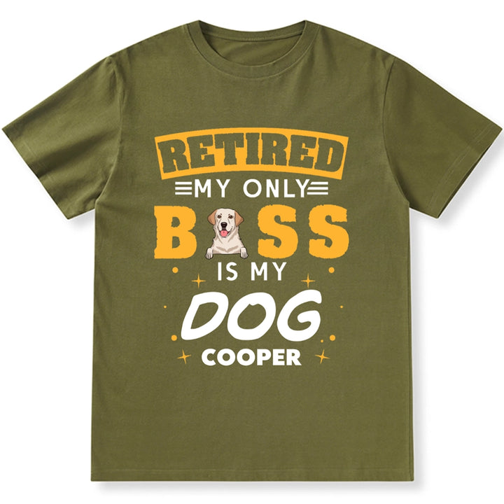 Retired My Only Boss Is My Dog - Personalized Custom Unisex T-shirt