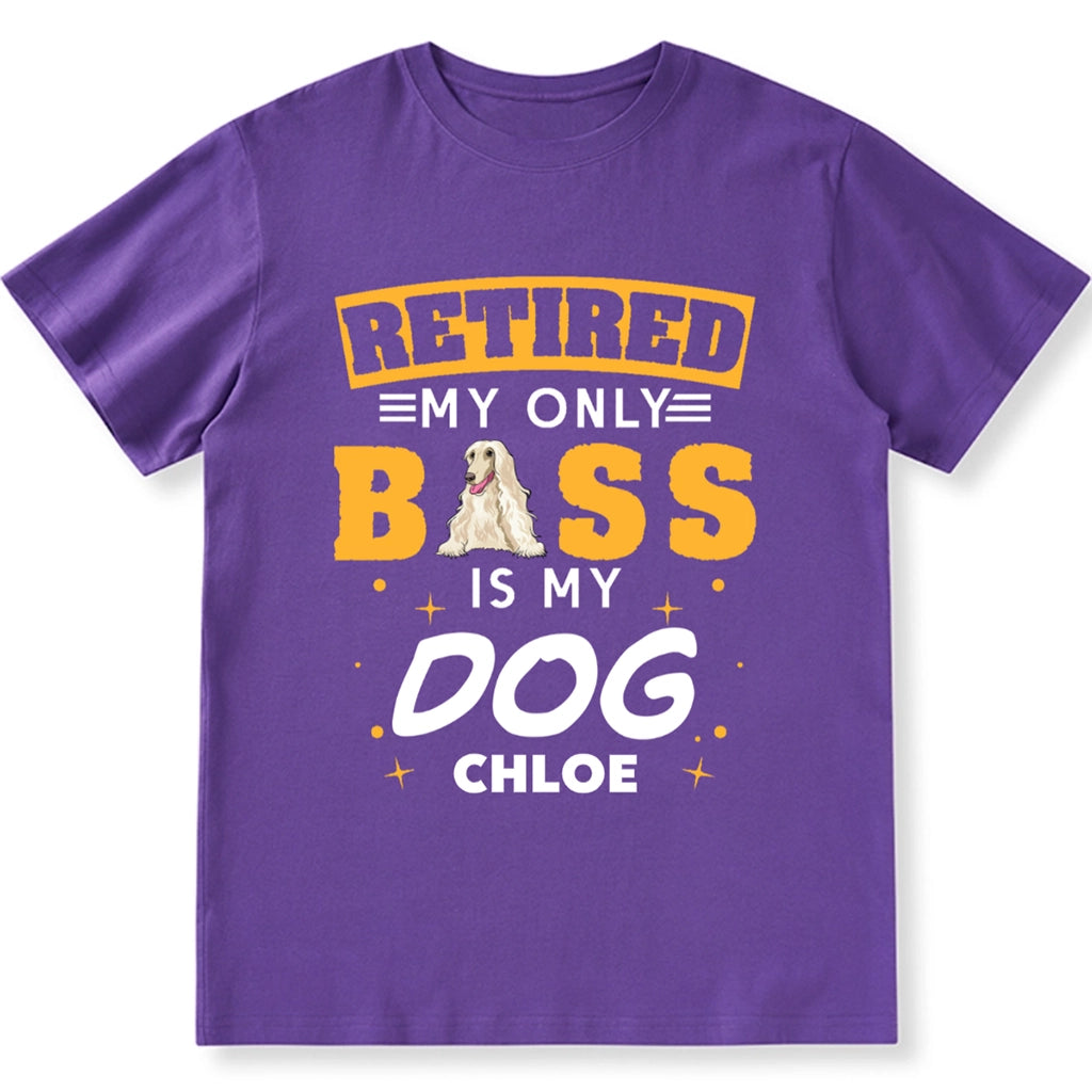 Retired My Only Boss Is My Dog - Personalized Custom Unisex T-shirt