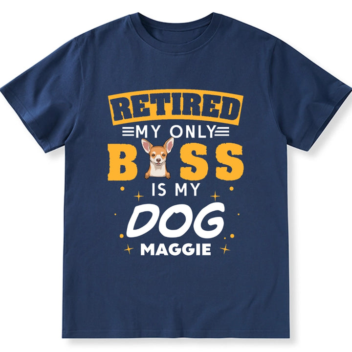 Retired My Only Boss Is My Dog - Personalized Custom Unisex T-shirt