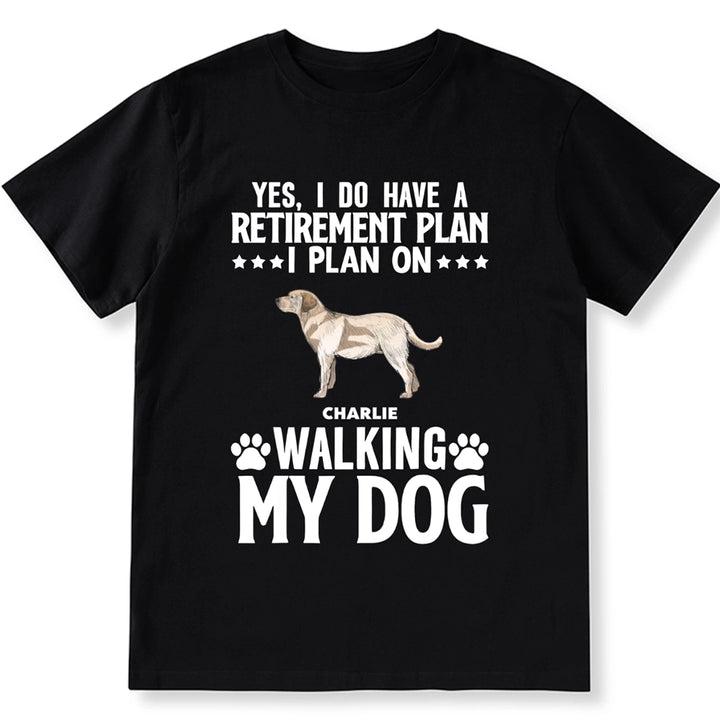 Retirement Plans Walking My Dog - Personalized Custom Unisex T-shirt