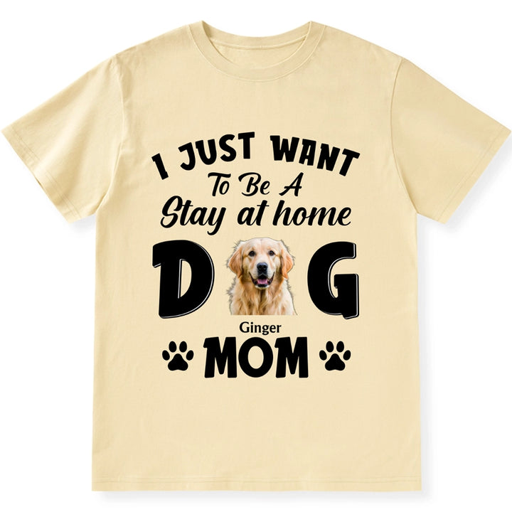 Stay At Home Dog Mom - Personalized Custom Unisex T-shirt