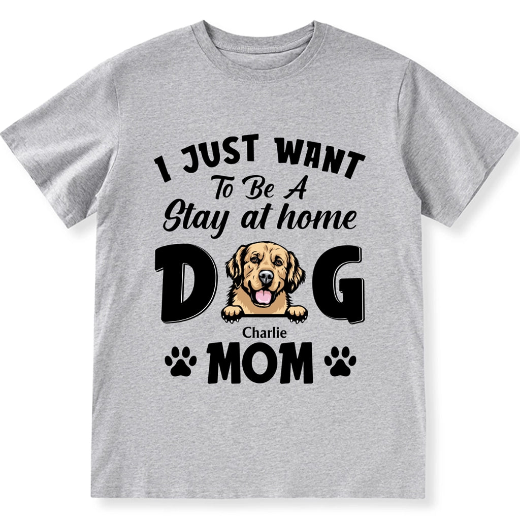 Stay At Home Dog Mom - Personalized Custom Unisex T-shirt