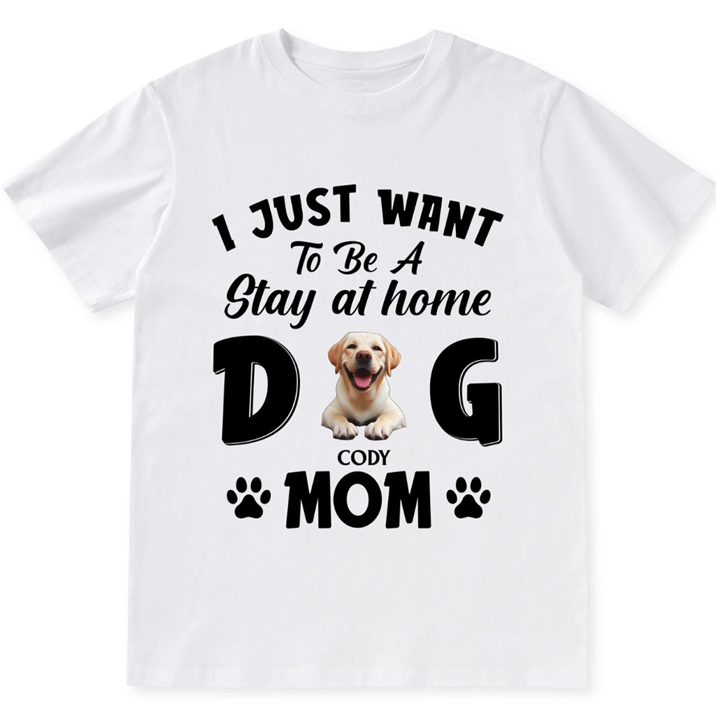 Stay At Home Dog Mom - Personalized Custom Unisex T-shirt