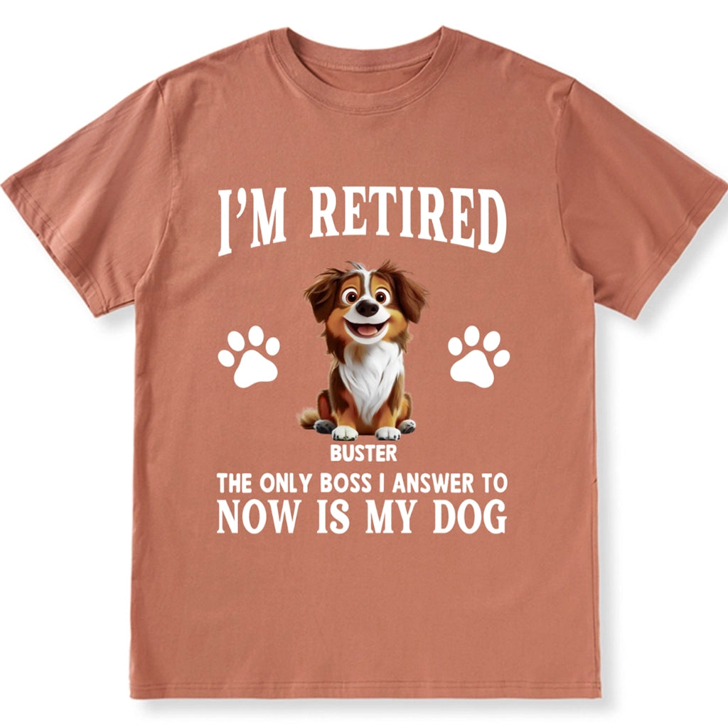 The Only Boss I Answer to Now Is My Dog - Personalized Custom Unisex T-shirt