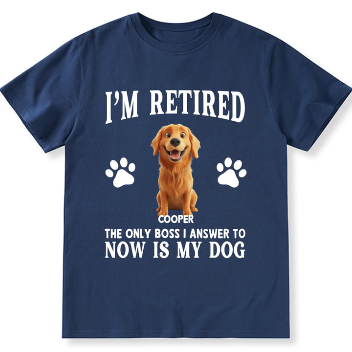 The Only Boss I Answer to Now Is My Dog - Personalized Custom Unisex T-shirt