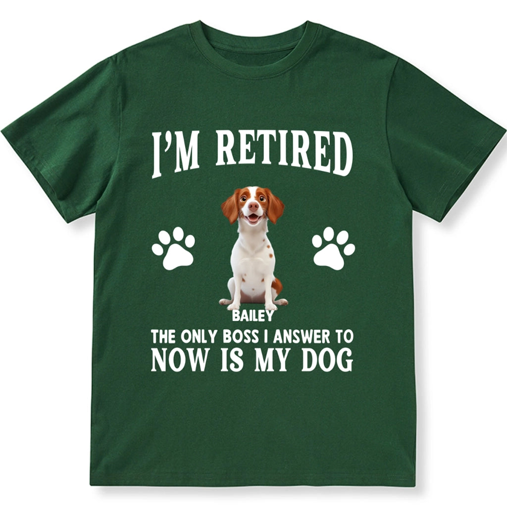 The Only Boss I Answer to Now Is My Dog - Personalized Custom Unisex T-shirt