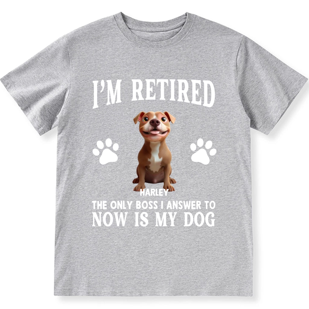 The Only Boss I Answer to Now Is My Dog - Personalized Custom Unisex T-shirt