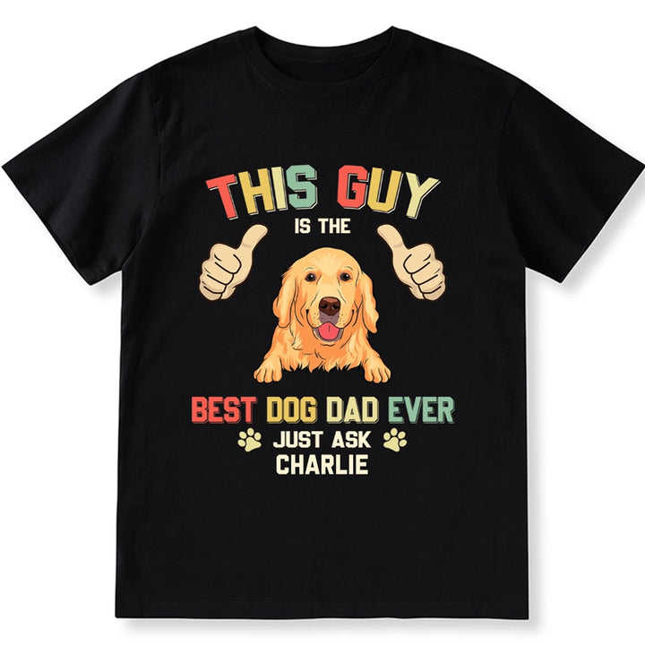 This Guy Is The Best Dog Dad Ever - Personalized Custom Unisex T-shirt